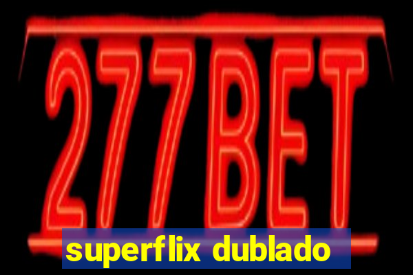 superflix dublado